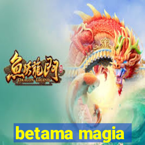 betama magia